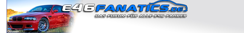 www.e46fanatics.de - Das BMW Forum für alle E46 Fahrer